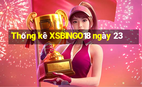 Thống kê XSBINGO18 ngày 23