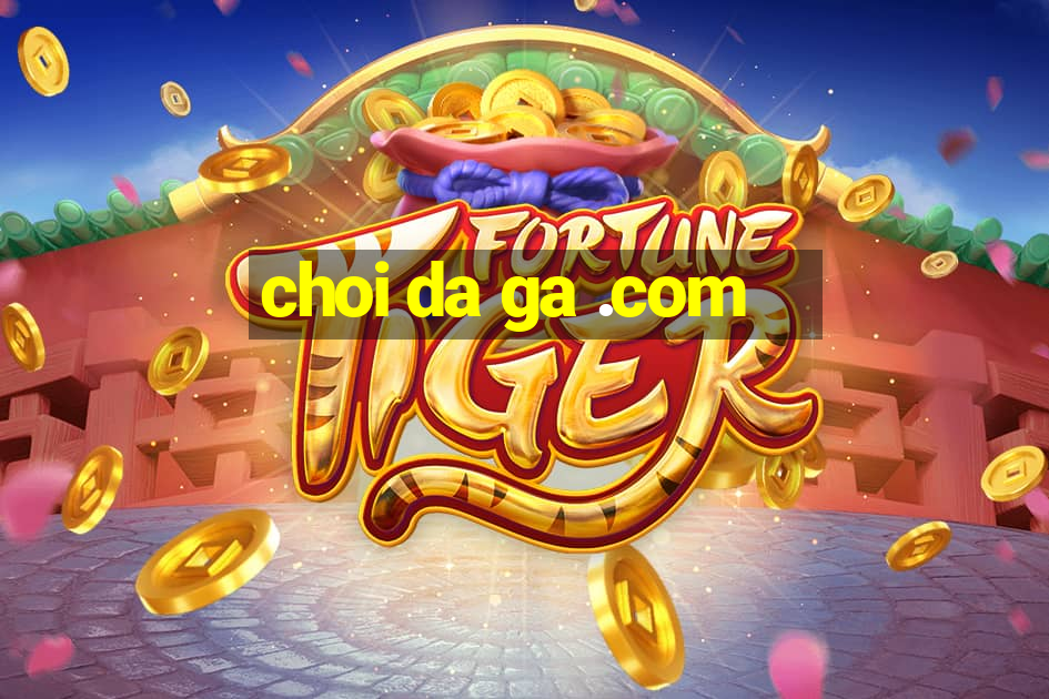 choi da ga .com