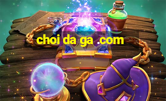 choi da ga .com