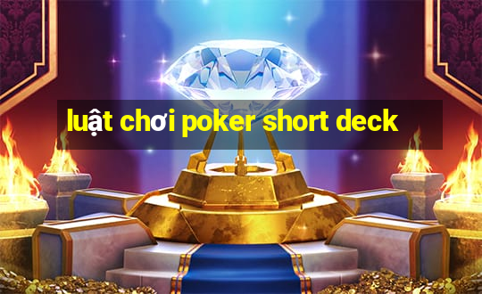 luật chơi poker short deck