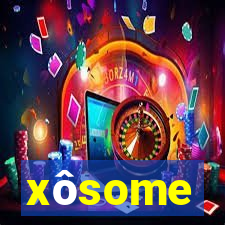 xôsome