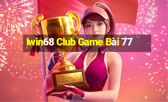 Iwin68 Club Game Bài 77