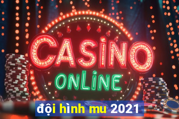 đội hình mu 2021