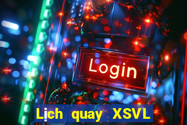 Lịch quay XSVL ngày 29