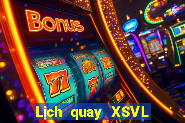 Lịch quay XSVL ngày 29