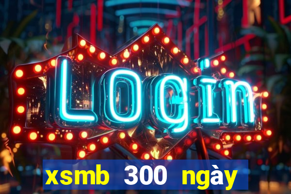 xsmb 300 ngày truyền thống