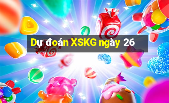 Dự đoán XSKG ngày 26