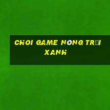 choi game nông trại xanh