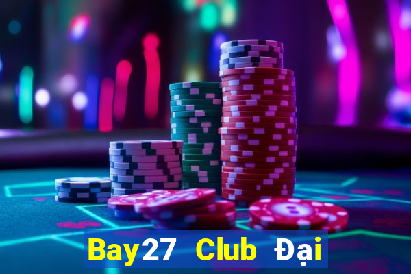 Bay27 Club Đại Lý Cấp 1 Game Bài