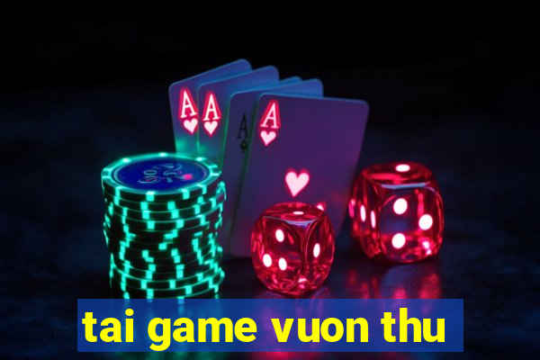 tai game vuon thu