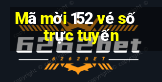 Mã mời 152 vé số trực tuyến