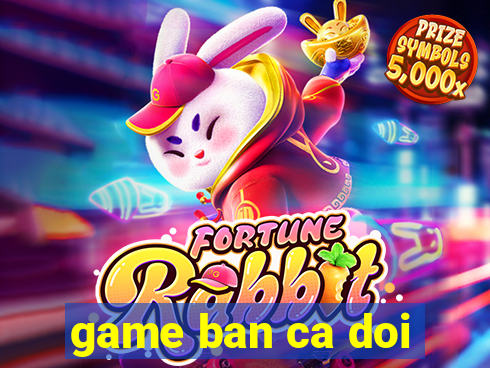 game ban ca doi