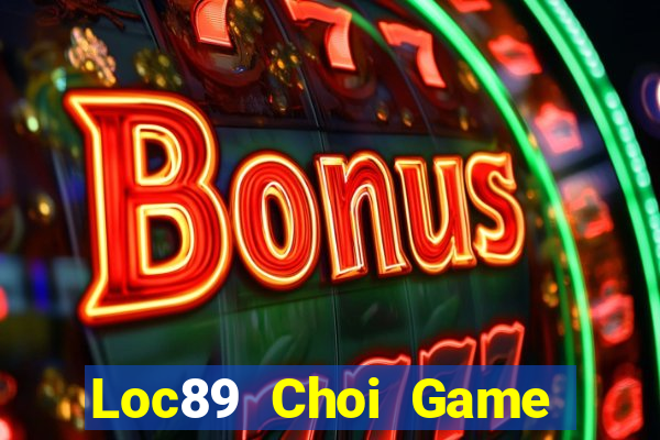 Loc89 Choi Game Đánh Bài