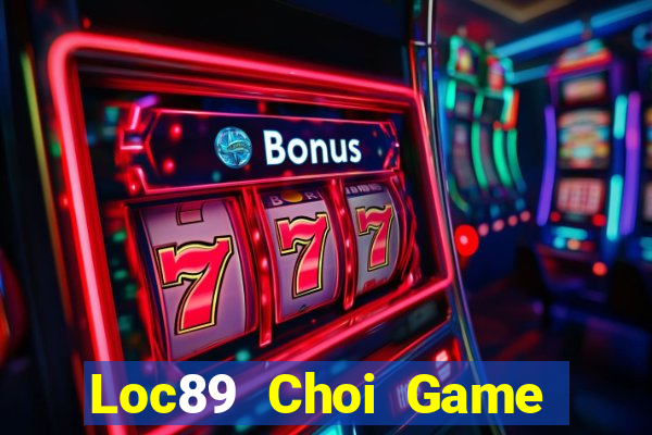 Loc89 Choi Game Đánh Bài