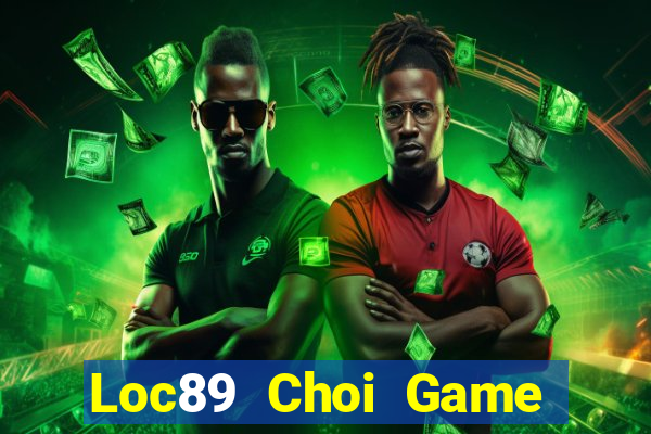 Loc89 Choi Game Đánh Bài