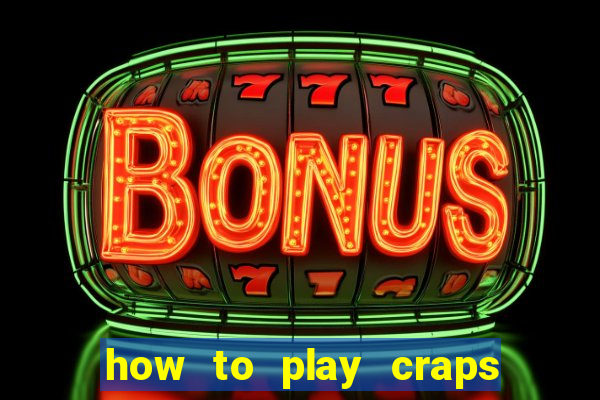 how to play craps come bet