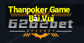 Thanpoker Game Bài Vui