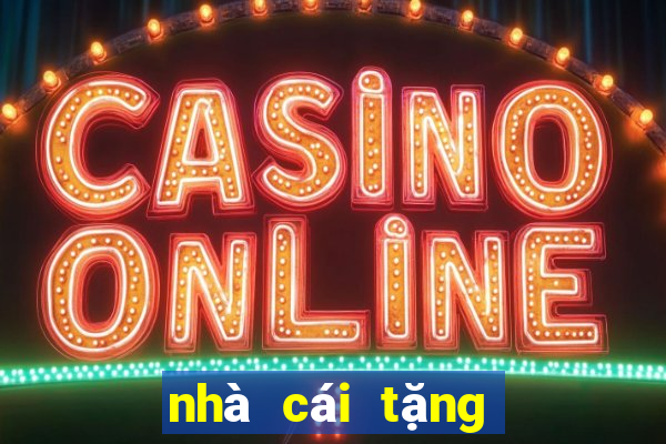 nhà cái tặng tiền trải nghiệm 2021