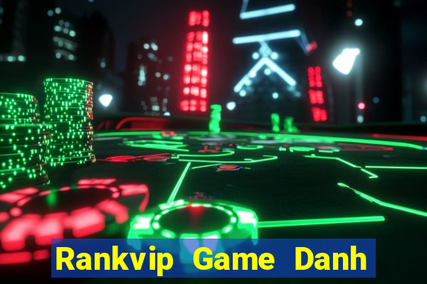 Rankvip Game Danh Bai 3C