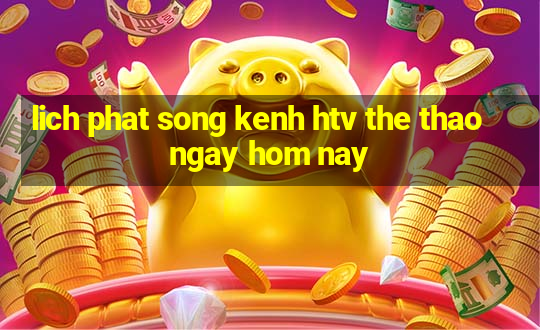 lich phat song kenh htv the thao ngay hom nay