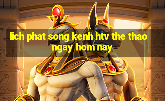 lich phat song kenh htv the thao ngay hom nay