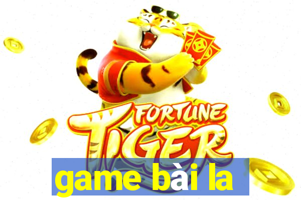 game bài la