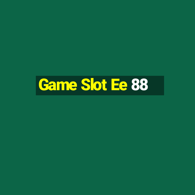 Game Slot Ee 88