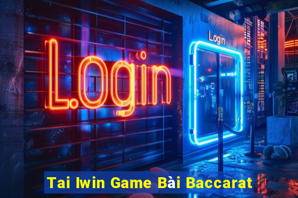 Tai Iwin Game Bài Baccarat