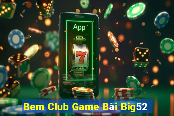 Bem Club Game Bài Big52