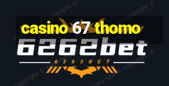 casino 67 thomo