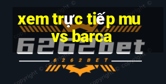 xem trực tiếp mu vs barca