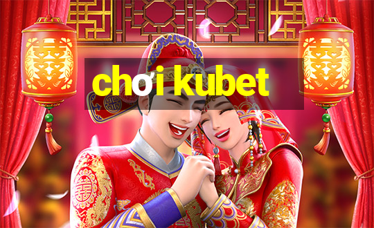 chơi kubet