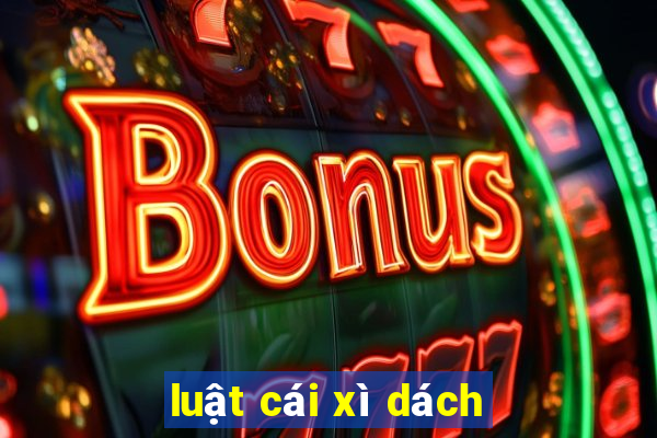 luật cái xì dách