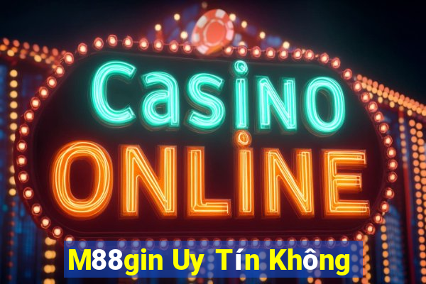 M88gin Uy Tín Không