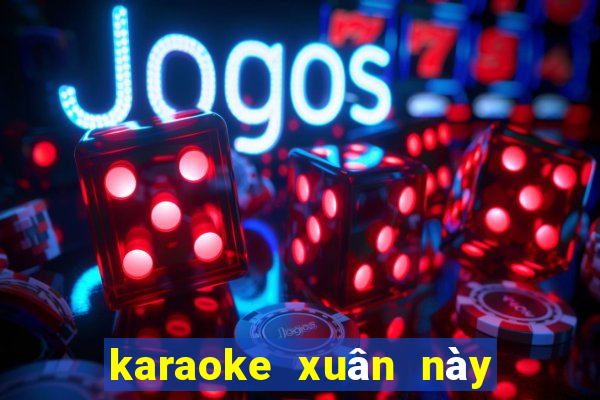 karaoke xuân này con về mẹ ở đâu