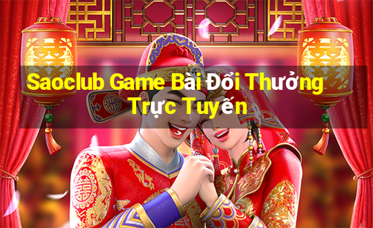 Saoclub Game Bài Đổi Thưởng Trực Tuyến