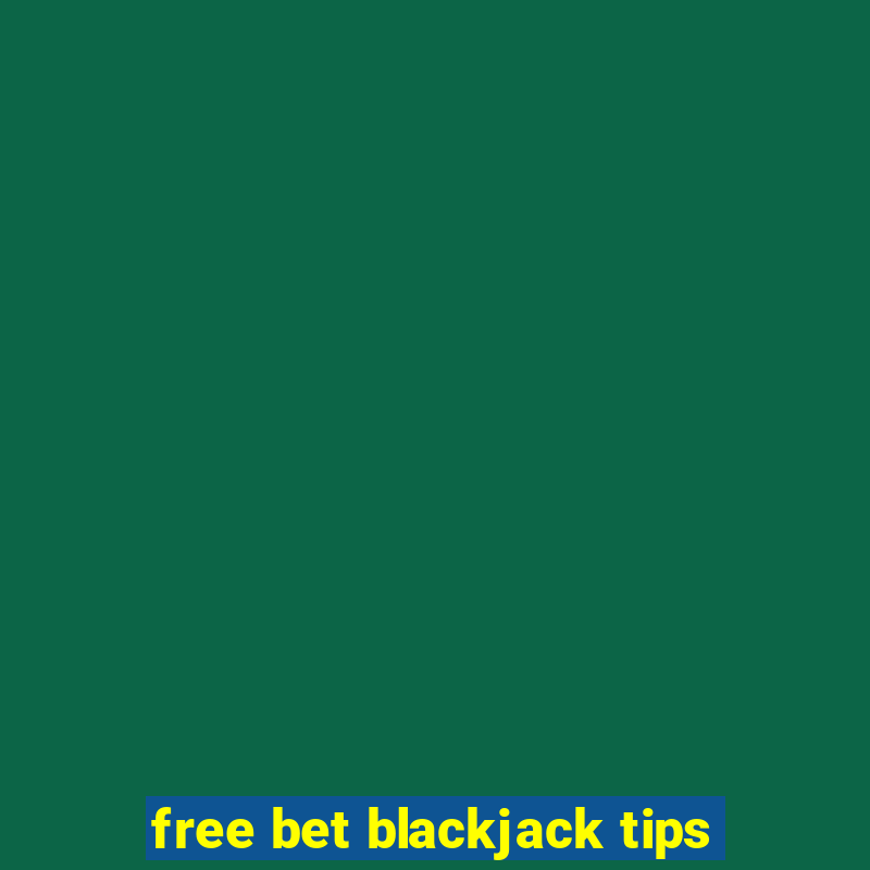 free bet blackjack tips