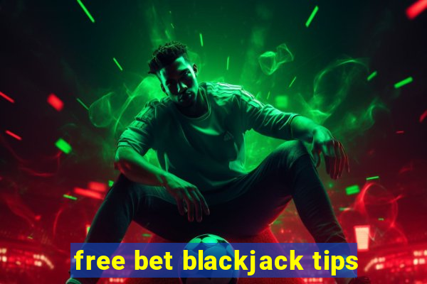 free bet blackjack tips