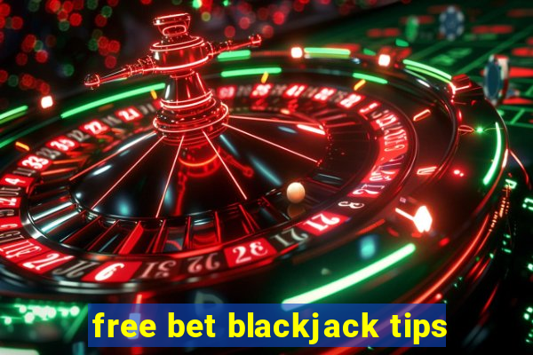 free bet blackjack tips