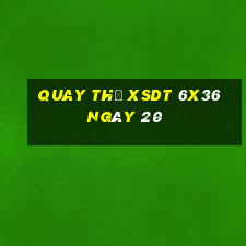 Quay thử XSDT 6x36 ngày 20