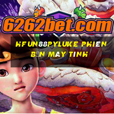 HFun88pyLuke phiên bản máy tính