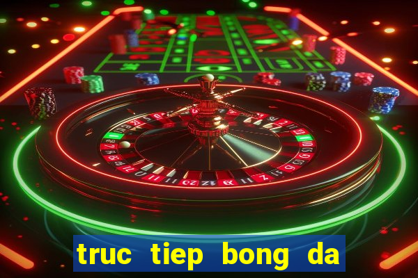 truc tiep bong da xoilac tv