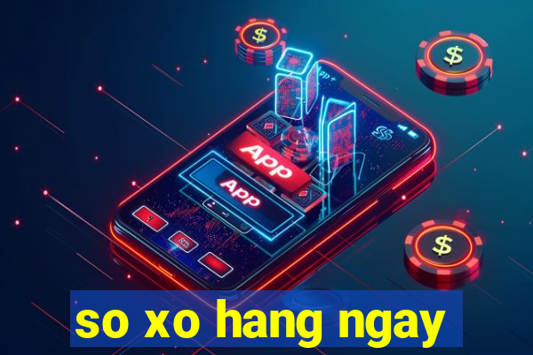 so xo hang ngay