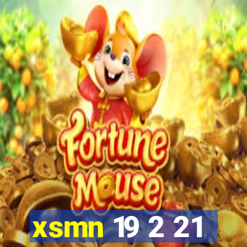 xsmn 19 2 21