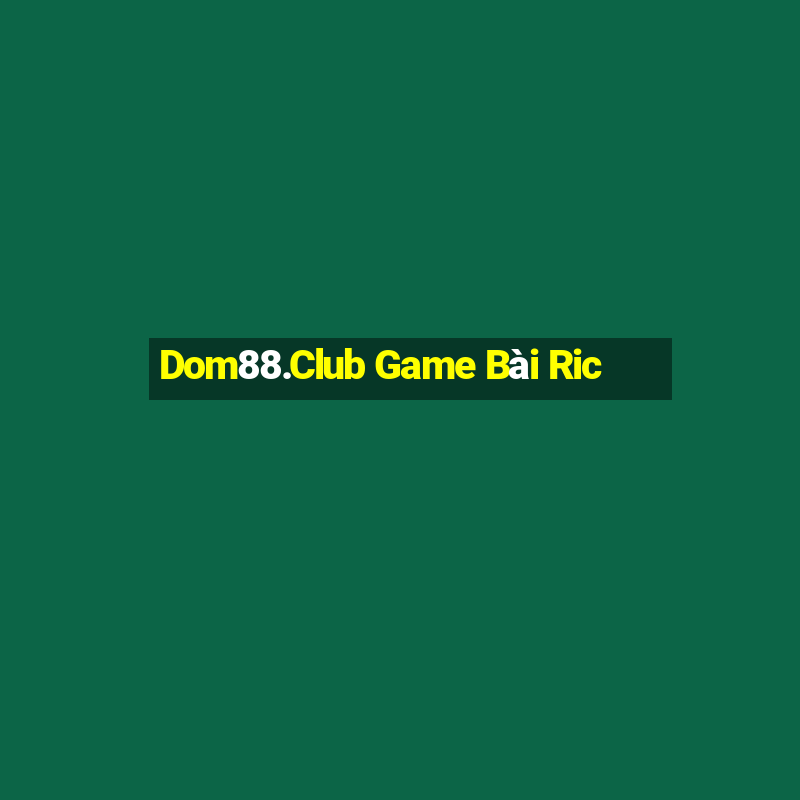 Dom88.Club Game Bài Ric