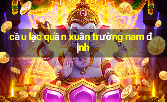 cầu lạc quần xuân trường nam định