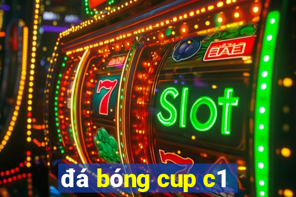 đá bóng cup c1