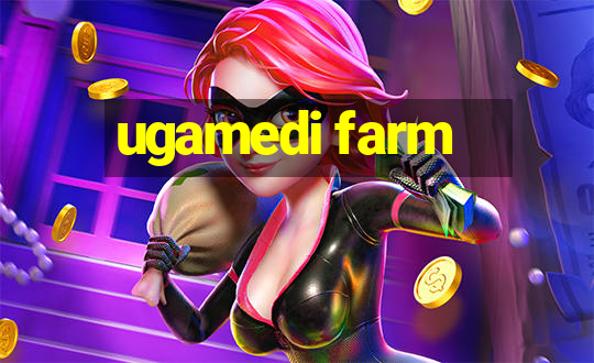 ugamedi farm