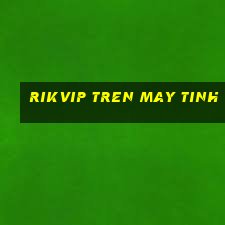 rikvip tren may tinh