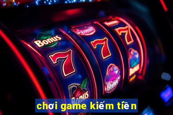 chơi game kiếm tiền